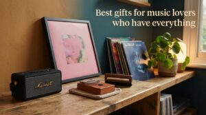 Best gifts for music lovers who have everything
