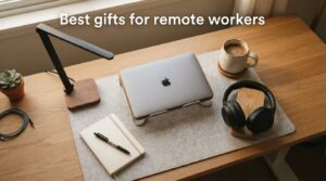 Best gifts for remote workers