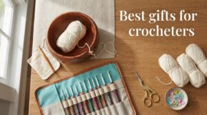 Best gifts for crocheters