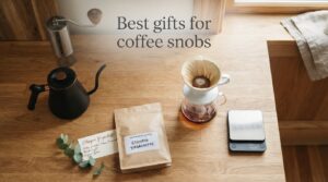 Best gifts for coffee snobs